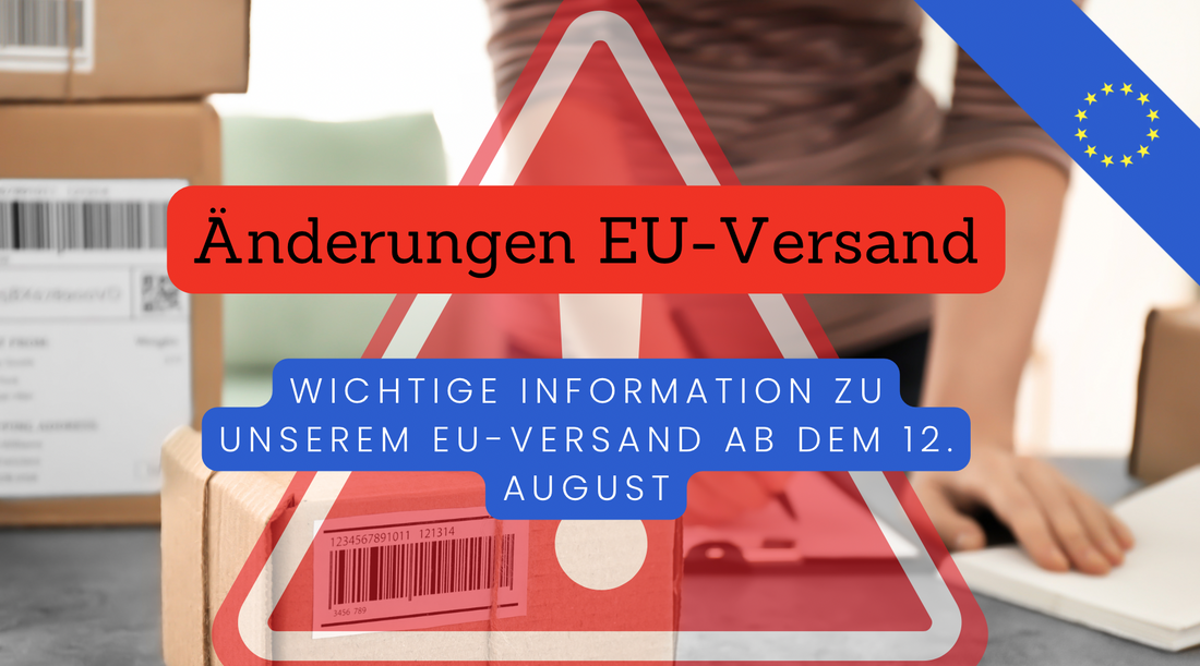 Wichtige Information zu unserem EU-Versand ab dem 12. August