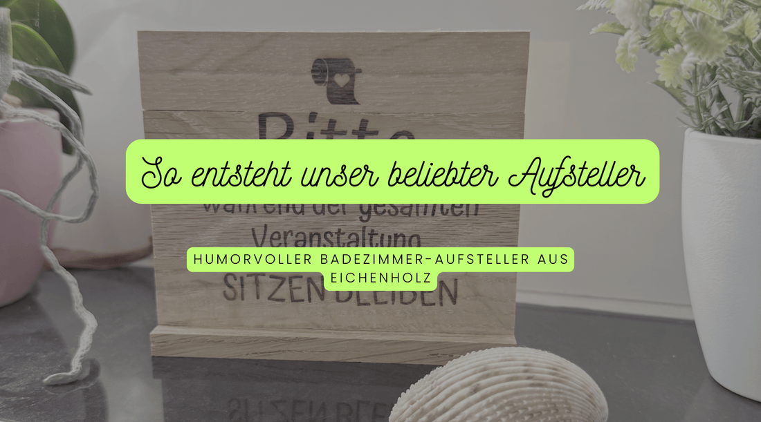 So entsteht unser beliebter Badezimmer-Aufsteller